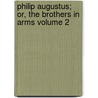 Philip Augustus; Or, the Brothers in Arms Volume 2 by George Payne Rainsford James