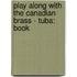 Play Along With The Canadian Brass - Tuba: Book