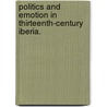 Politics And Emotion In Thirteenth-Century Iberia. door Jennifer Speed