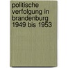 Politische Verfolgung in Brandenburg 1949 bis 1953 door Ingrid Jander