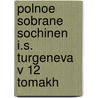 Polnoe Sobrane Sochinen I.S. Turgeneva V 12 Tomakh by Ivan Sergeyevich Turgenev