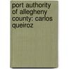 Port Authority Of Allegheny County: Carlos Queiroz door Books Llc