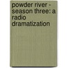 Powder River - Season Three: A Radio Dramatization door Jerry Robbins
