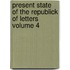 Present State of the Republick of Letters Volume 4