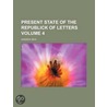Present State of the Republick of Letters Volume 4 by Andrew Reid