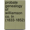 Probate Genealogy Of Williamson Co. Tn (1833-1852) door Albert L. Johnson