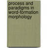 Process and Paradigms in Word-Formation Morphology door Amanda Pounder