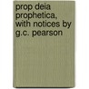 Prop Deia Prophetica, with Notices by G.C. Pearson door William Rowe Lyall