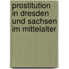 Prostitution In Dresden Und Sachsen Im Mittelalter door Daniel Fischer