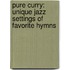 Pure Curry: Unique Jazz Settings of Favorite Hymns
