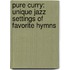 Pure Curry: Unique Jazz Settings of Favorite Hymns