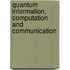 Quantum Information, Computation and Communication