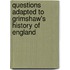 Questions Adapted to Grimshaw's History of England