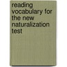Reading Vocabulary for the New Naturalization Test door United States Government