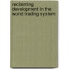 Reclaiming Development in the World Trading System by Lee