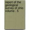 Report of the Geological Survey of Ohio Volume . 5 by Geological Survey of Ohio