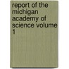 Report of the Michigan Academy of Science Volume 1 door Michigan Academy of Science Council