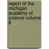 Report of the Michigan Academy of Science Volume 6 door Michigan Academy of Science Council