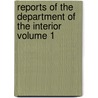 Reports of the Department of the Interior Volume 1 door United States Dept of the Interior
