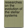 Researches on the Evolution of the Stellar Systems door Thomas Jefferson Jackson See
