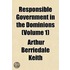 Responsible Government in the Dominions (Volume 1)