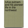 Rufus Putnam and His Pioneer Life in the Northwest by Sidney [From Old Catalog] Crawford