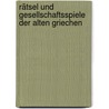 Rätsel Und Gesellschaftsspiele Der Alten Griechen door Konrad Ohlert