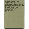 Saroutaki Et Alibek,: Histoire, Traduite Du Persan door Onbekend