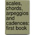 Scales, Chords, Arpeggios And Cadences: First Book