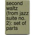Second Waltz (from Jazz Suite No. 2): Set of Parts