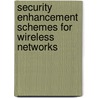Security Enhancement Schemes for Wireless Networks by Tarik Guelzim