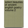 Select Beauties of Ancient English Poetry Volume 2 door Henry Headley