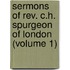 Sermons Of Rev. C.H. Spurgeon Of London (Volume 1)
