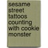 Sesame Street Tattoos Counting with Cookie Monster