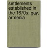 Settlements Established In The 1670S: Gay, Armenia door Books Llc