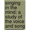 Singing in the Mind: A Study of the Voice and Song by Dr Scott F. Young
