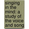 Singing in the Mind: A Study of the Voice and Song door Dr Scott F. Young