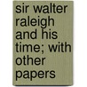 Sir Walter Raleigh and His Time; With Other Papers by Charles Kingsley