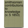 Smithsonian Contributions to Knowledge (V. 5 1853) by Smithsonian Institution