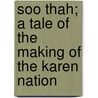 Soo Thah; A Tale of the Making of the Karen Nation door Alonzo Bunker