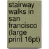 Stairway Walks In San Francisco (Large Print 16Pt)