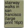 Stairway Walks In San Francisco (Large Print 16Pt) door Adah Bakalinsky