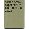 Stink-O-Pedia: Super Stink-Y Stuff From A To Zzzzz door Megan McDonald