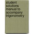 Student Solutions Manual To Accompany Trigonometry