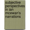 Subjective Perspectives in Ian McEwan's Narrations by Eva Maria Mauter