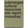 Submerged Cultural Resources Site Report. Noquebay by United States Government