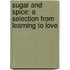 Sugar and Spice: A Selection from Learning to Love