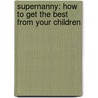 Supernanny: How To Get The Best From Your Children by Joe Frost