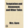 Temptation and Atonement, and Other Tales Volume 1 door Mrs. Gore