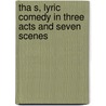 Tha S, Lyric Comedy in Three Acts and Seven Scenes by Louis Gallet